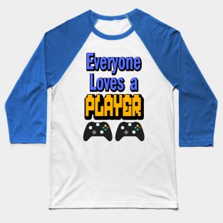 Everyone Loves A Player Baseball T-Shirt